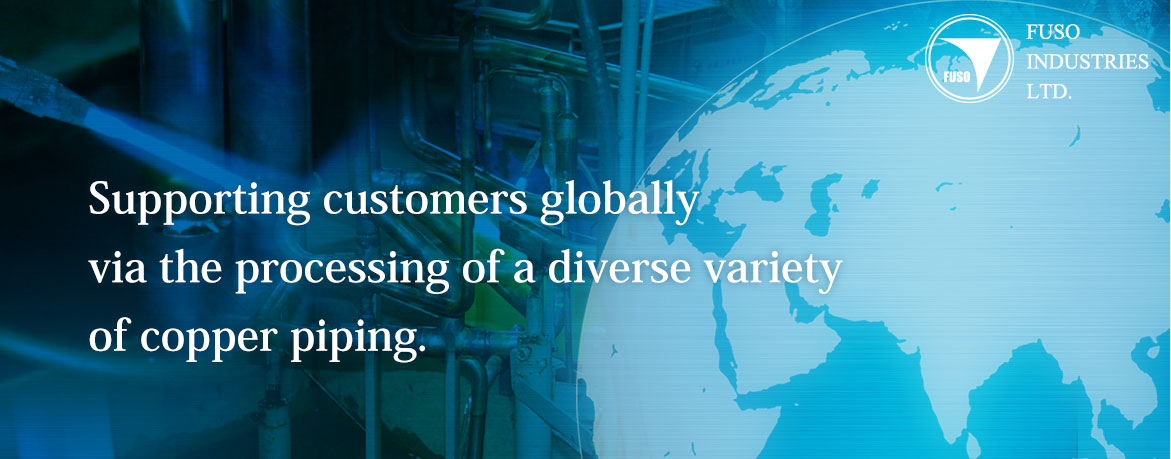 Supporting customers globally via the processing of a diverse variety of copper piping.